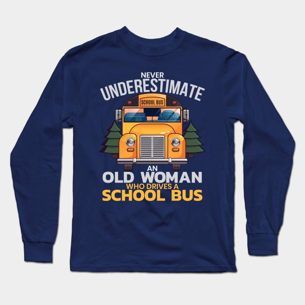 COOL UNDERESTIMATE OLD WOMAN DRIVE SCHOOL BUS DRIVER Long Sleeve T-Shirt by porcodiseno